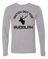 Watch Out For Rudolph Long Sleeve