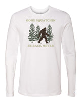 Gone Squatchin Long Sleeve
