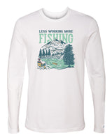 Less Working More Fishing Long Sleeve