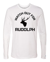 Watch Out For Rudolph Long Sleeve