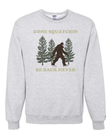 Gone Squatchin Sweatshirt