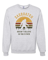Sasquatch Doesn't Believe Sweatshirt