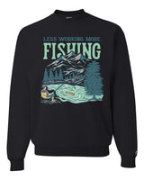Less Working More Fishing Sweatshirt