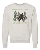 Gone Squatchin Sweatshirt