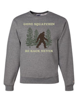 Gone Squatchin Sweatshirt