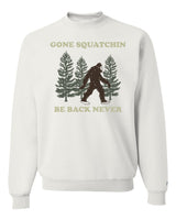 Gone Squatchin Sweatshirt