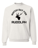 Watch Out For Rudolph Sweatshirt